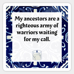 My Ancestors are a righteous army of warriors waiting for my call Magnet